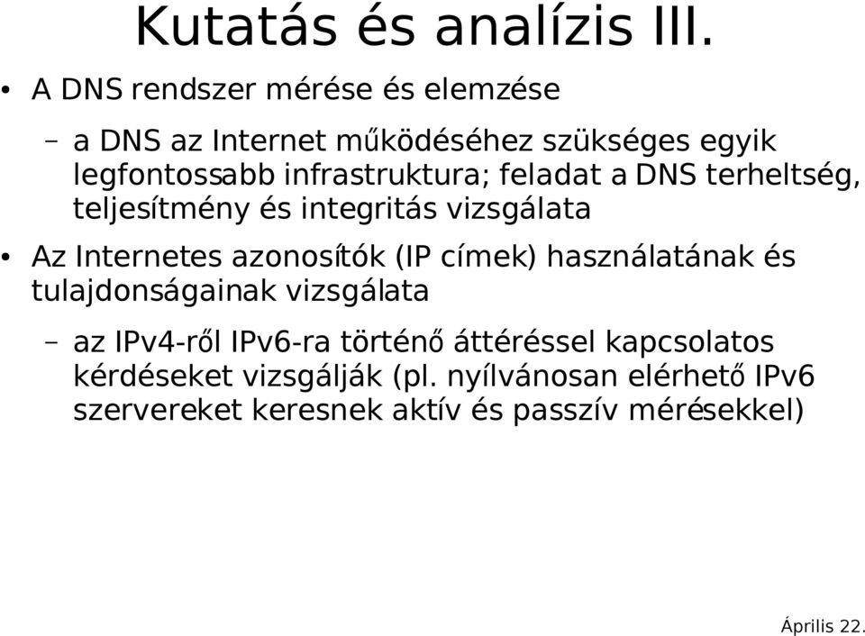 infrastruktura; feladat a DNS terheltség, teljesítmény és integritás vizsgálata Az Internetes azonosítók (IP