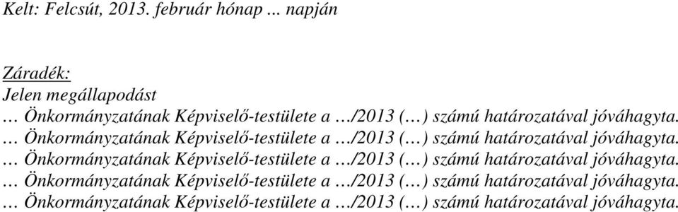 Önkormányzatának Képviselő-testülete a /2013 ( ) számú határozatával jóváhagyta.