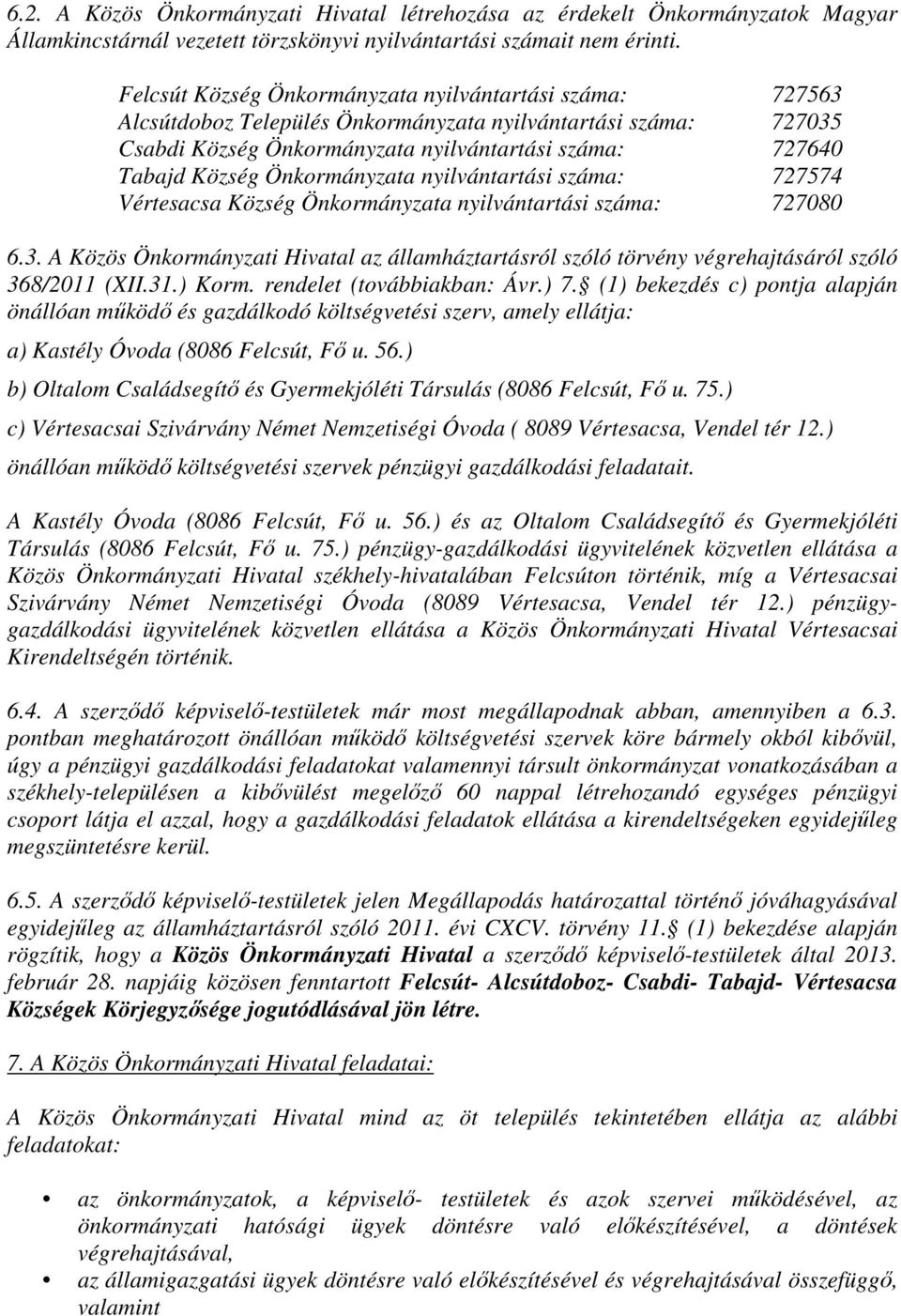 Önkormányzata nyilvántartási száma: 727574 Vértesacsa Község Önkormányzata nyilvántartási száma: 727080 6.3.