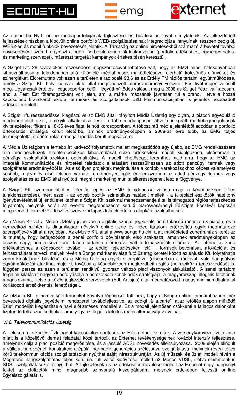 A Társaság az online hirdetésekből származó árbevétel további növekedésére számít, egyrészt a portfolión belüli szinergiák kiaknázásán (portfolió-értékesítés, egységes salesés marketing szervezet),