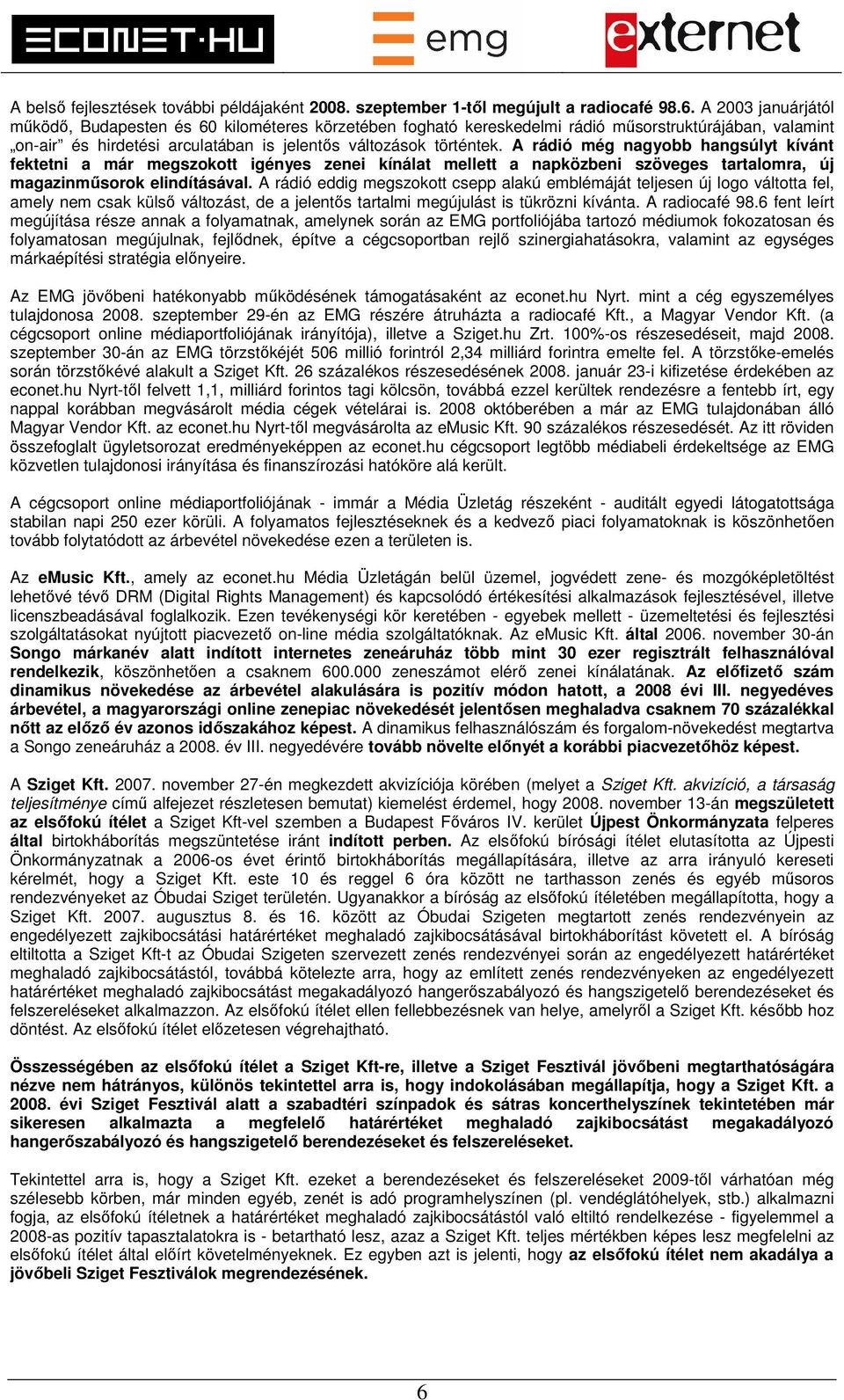 A rádió még nagyobb hangsúlyt kívánt fektetni a már megszokott igényes zenei kínálat mellett a napközbeni szöveges tartalomra, új magazinműsorok elindításával.