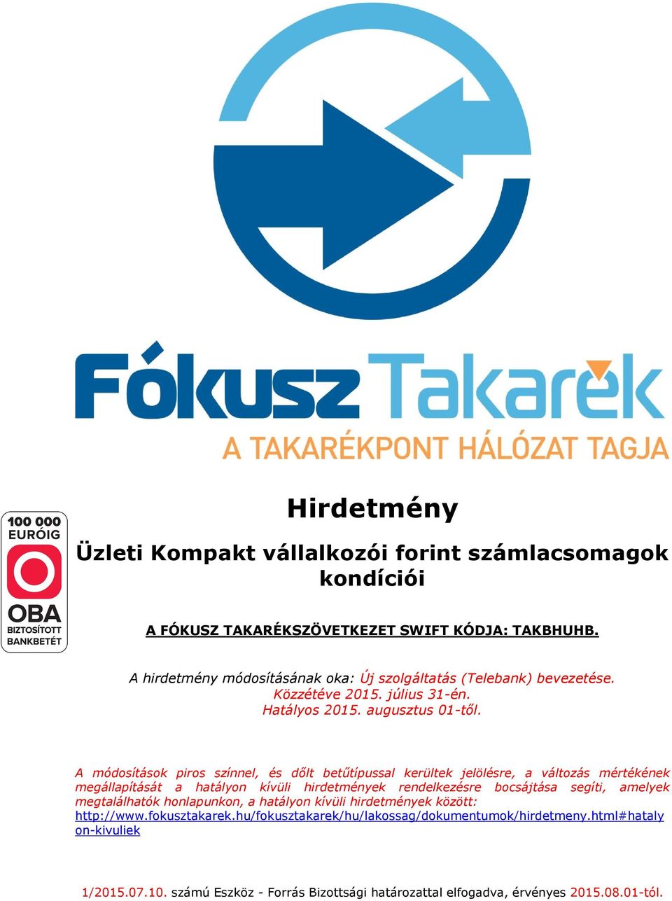A módosítások piros színnel, és dőlt betűtípussal kerültek jelölésre, a változás mértékének megállapítását a hatályon kívüli hirdetmények rendelkezésre bocsájtása segíti,