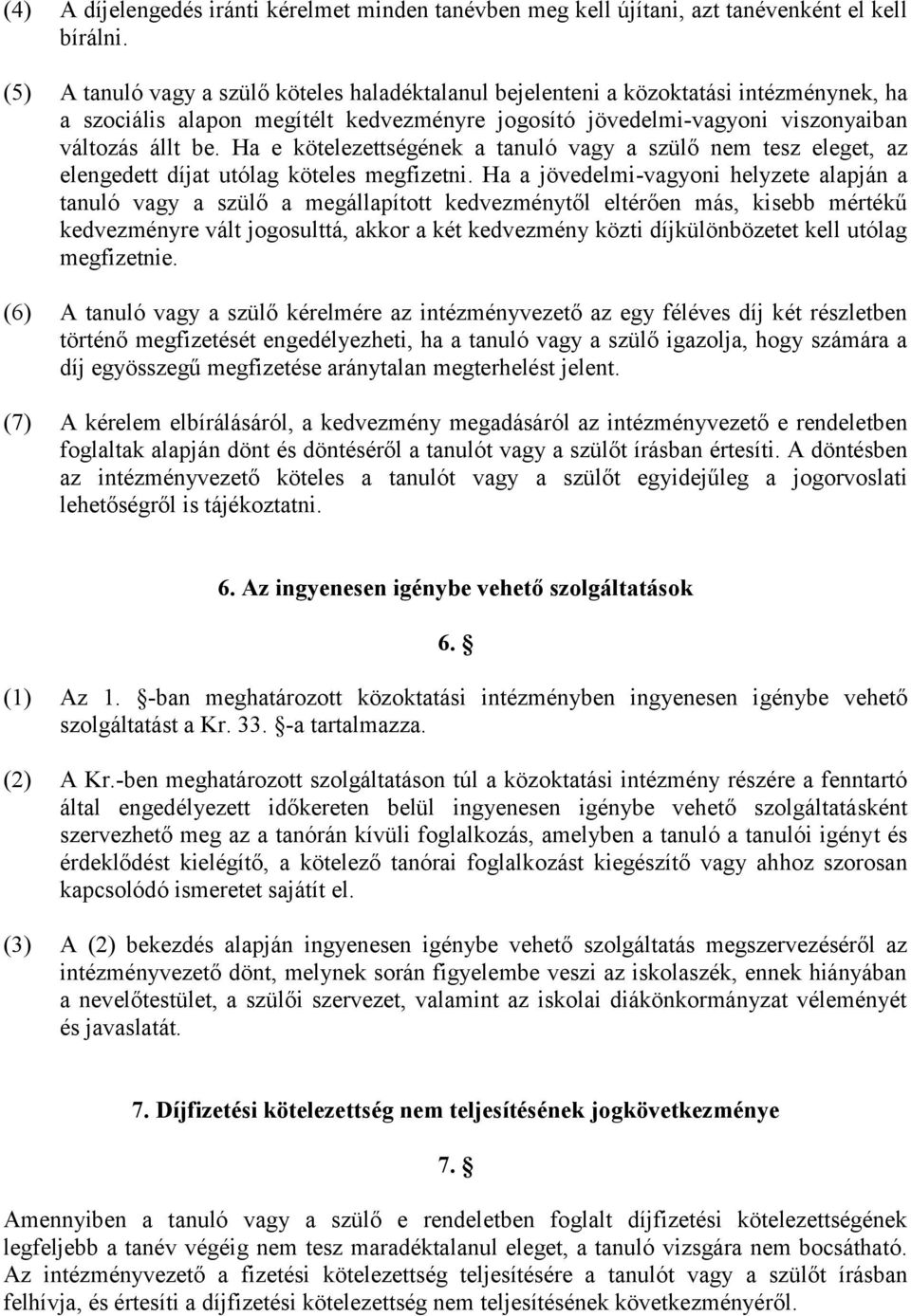 Ha e kötelezettségének a tanuló vagy a szülő nem tesz eleget, az elengedett díjat utólag köteles megfizetni.