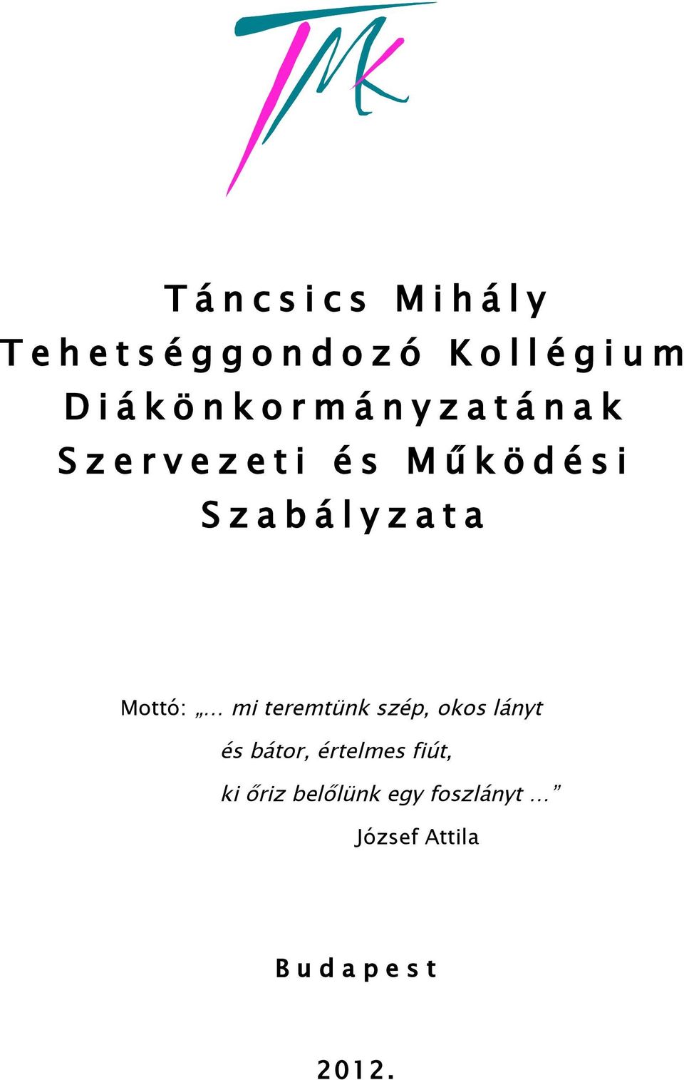 s i S z a b á l y z a t a Mottó: mi teremtünk szép, okos lányt és bátor,