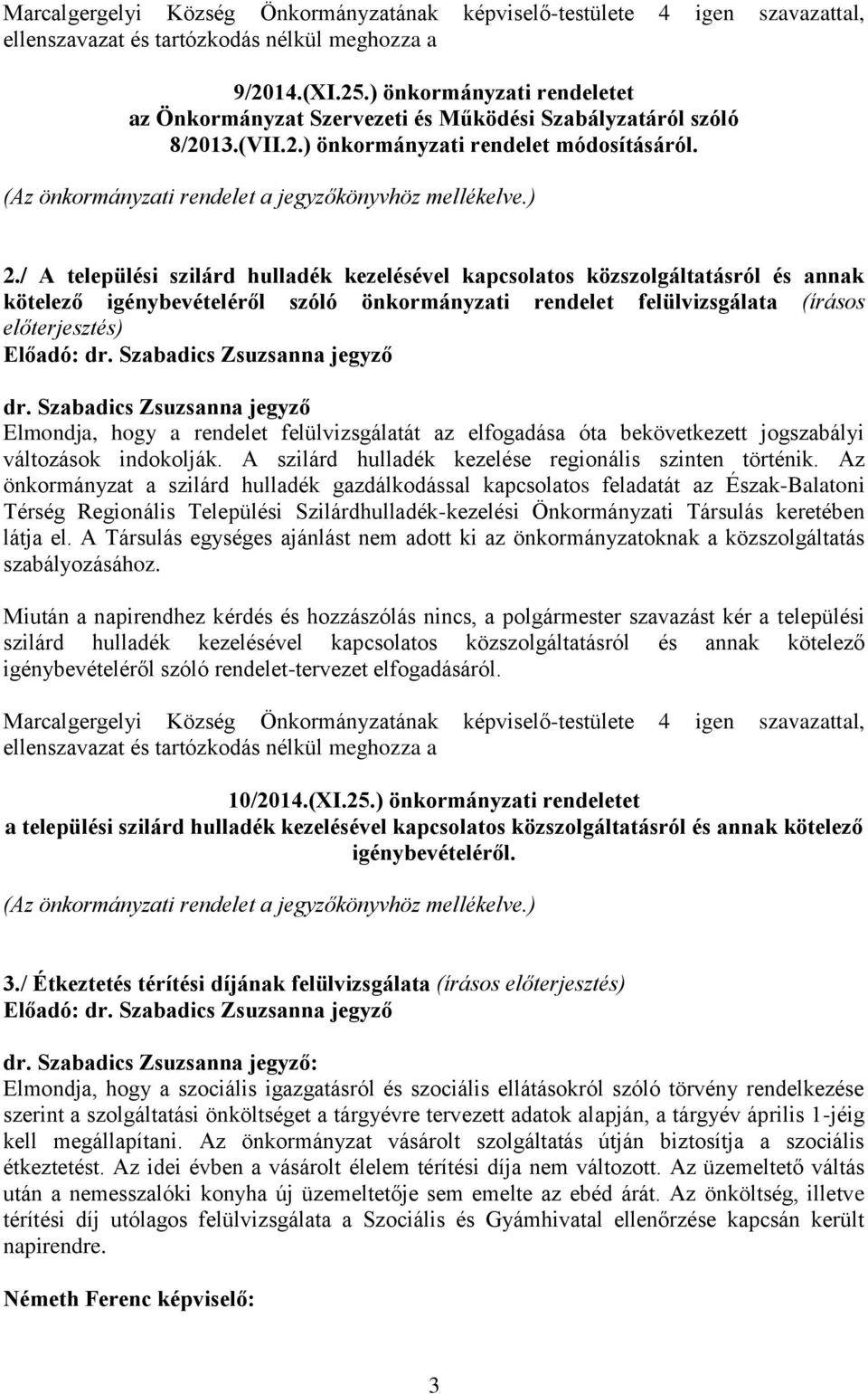 / A települési szilárd hulladék kezelésével kapcsolatos közszolgáltatásról és annak kötelező igénybevételéről szóló önkormányzati rendelet felülvizsgálata (írásos előterjesztés) Előadó: dr.