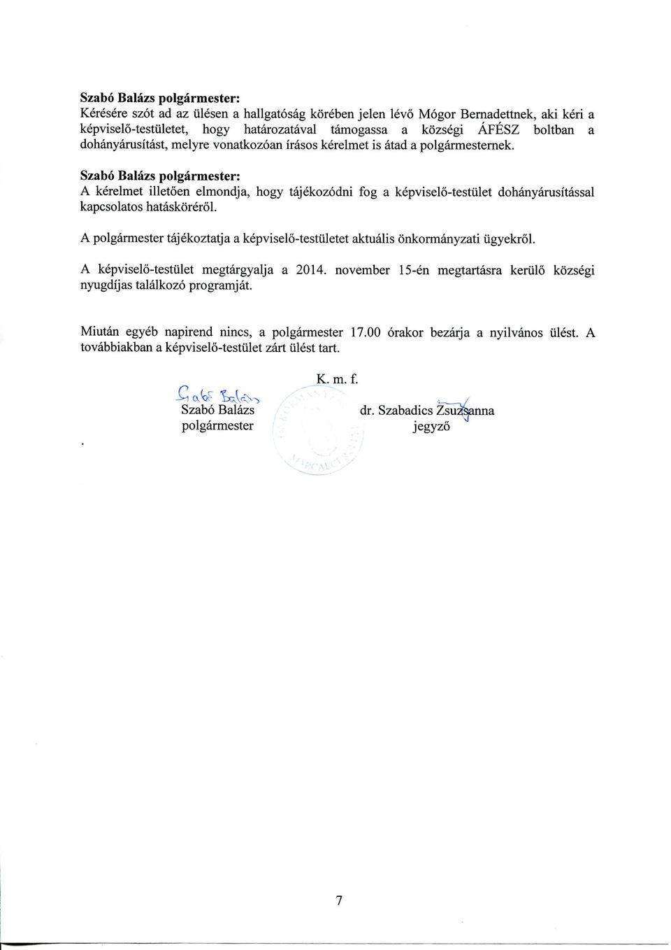 Szabo Balazs polgarmester: A kerelmet illetoen elmondja, hogy tajekozodni fog a kepviselo-testiilet dohanyarusitassal kapcsolatos hataskorerol.