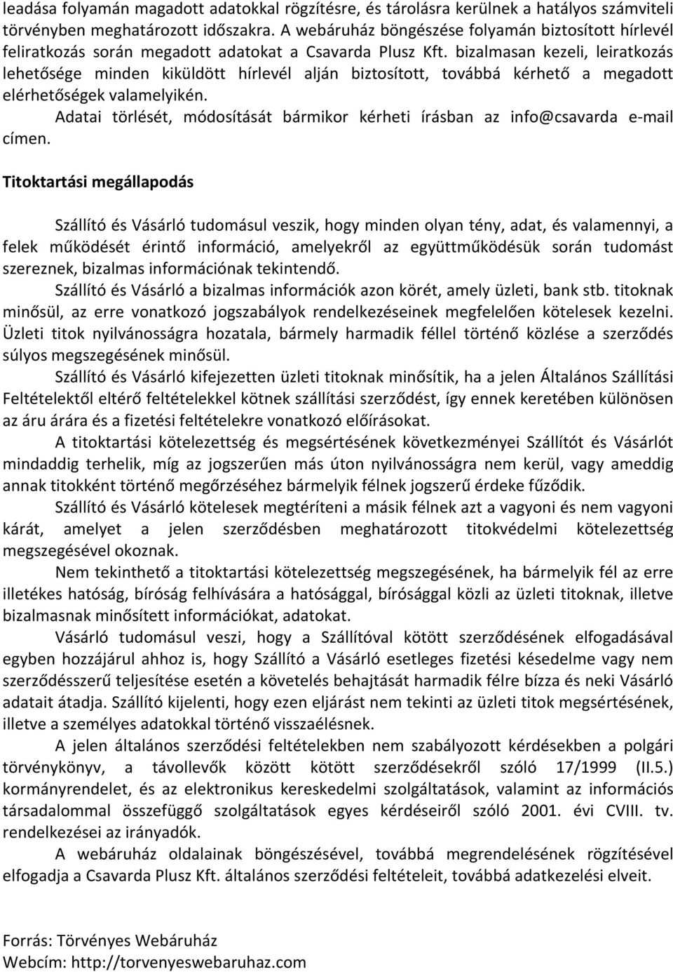 bizalmasan kezeli, leiratkozás lehetősége minden kiküldött hírlevél alján biztosított, továbbá kérhető a megadott elérhetőségek valamelyikén.