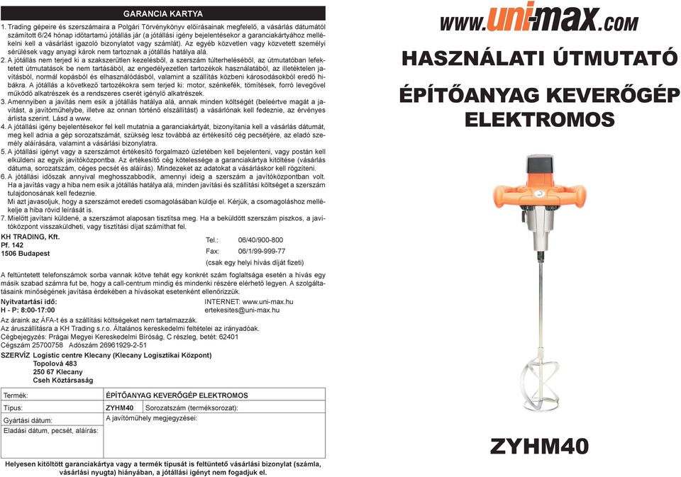 mellékelni kell a vásárlást igazoló bizonylatot vagy számlát). Az egyéb közvetlen vagy közvetett személyi sérülések vagy anyagi károk nem tartoznak a jótállás hatálya alá. 2.