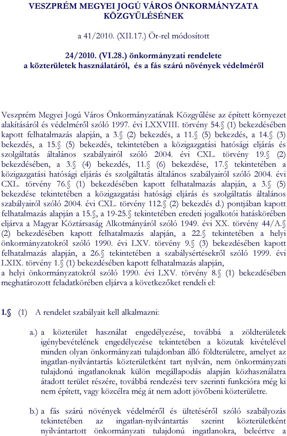 1997. évi LXXVIII. törvény 54. (1) bekezdésében kapott felhatalmazás alapján, a 3. (2) bekezdés, a 11. (5) bekezdés, a 14. (3) bekezdés, a 15.