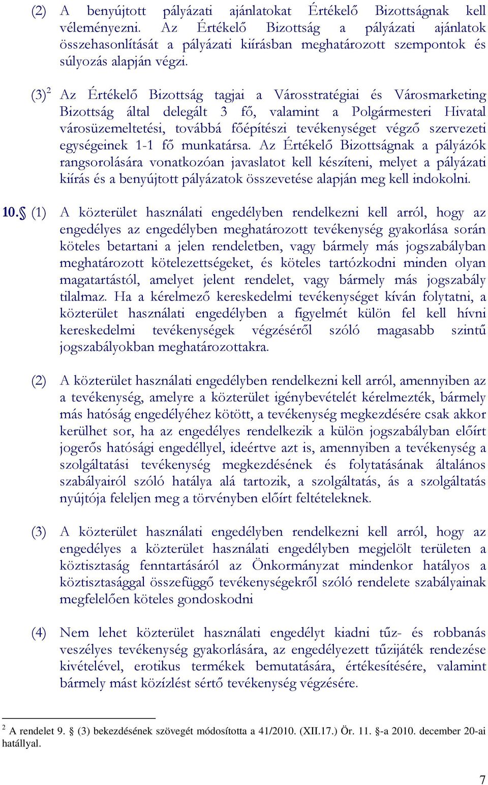 (3) 2 Az Értékelı Bizottság tagjai a Városstratégiai és Városmarketing Bizottság által delegált 3 fı, valamint a Polgármesteri Hivatal városüzemeltetési, továbbá fıépítészi tevékenységet végzı