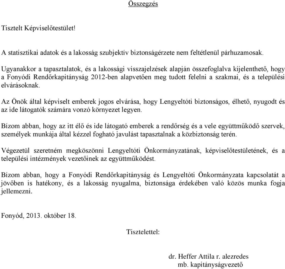 elvárásoknak. Az Önök által képviselt emberek jogos elvárása, hogy Lengyeltóti biztonságos, élhető, nyugodt és az ide látogatók számára vonzó környezet legyen.