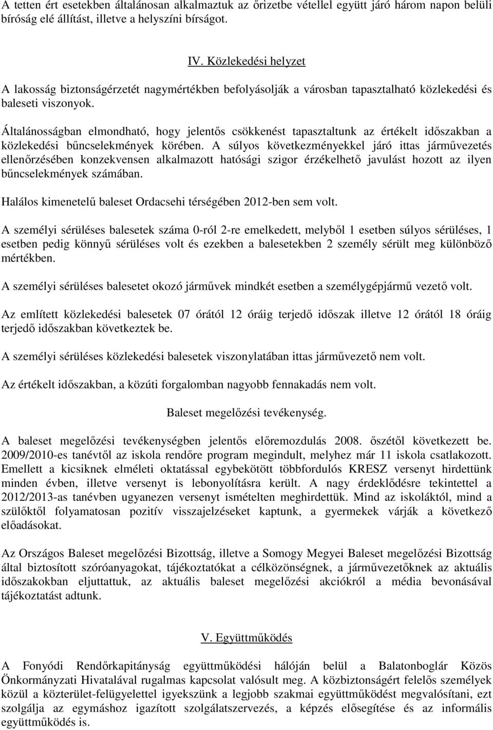 Általánosságban elmondható, hogy jelentős csökkenést tapasztaltunk az értékelt időszakban a közlekedési bűncselekmények körében.