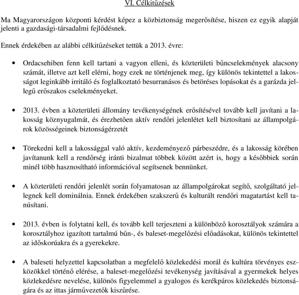 évre: Ordacsehiben fenn kell tartani a vagyon elleni, és közterületi bűncselekmények alacsony számát, illetve azt kell elérni, hogy ezek ne történjenek meg, így különös tekintettel a lakosságot