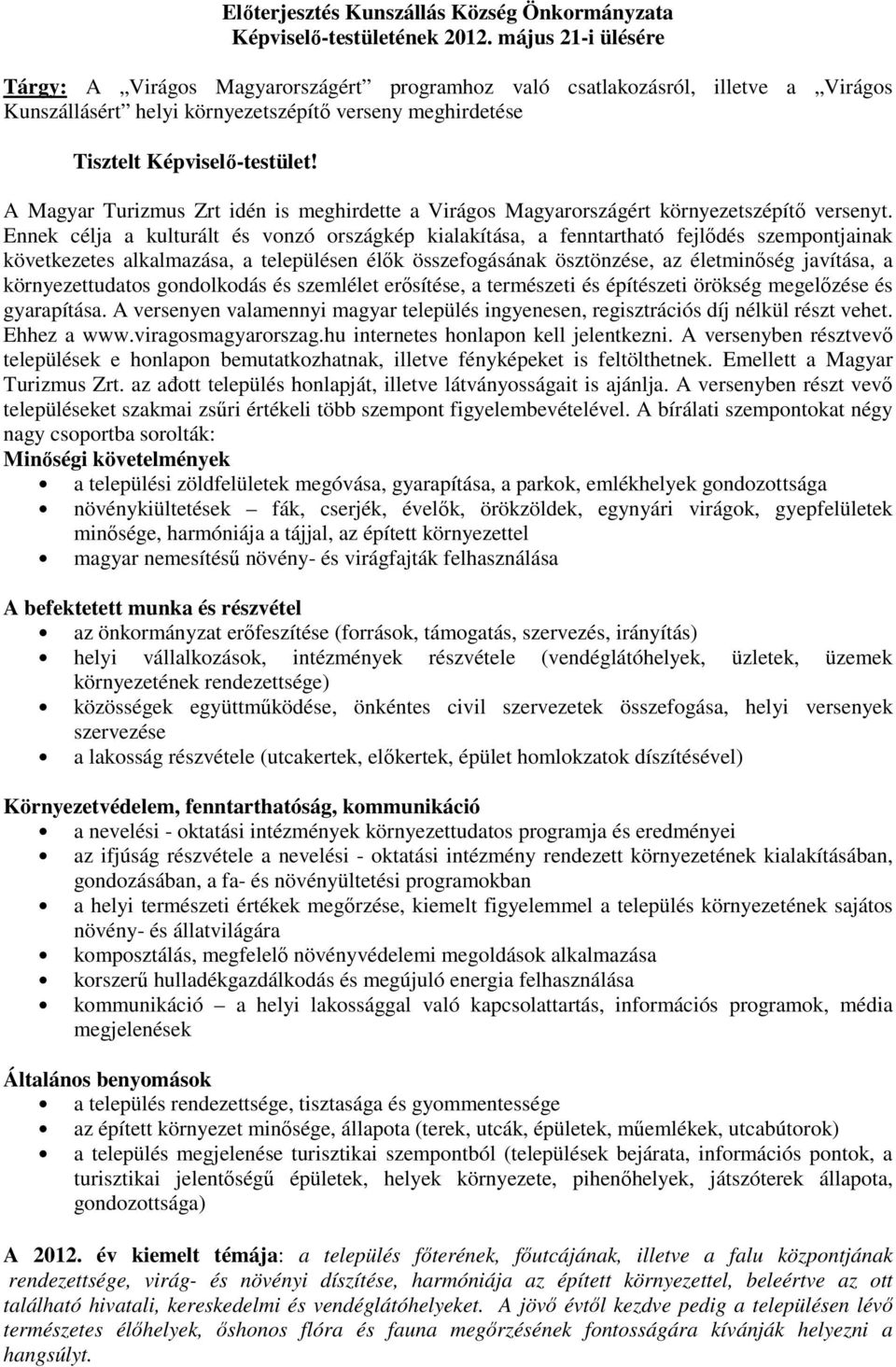 A Magyar Turizmus Zrt idén is meghirdette a Virágos Magyarországért környezetszépítő versenyt.