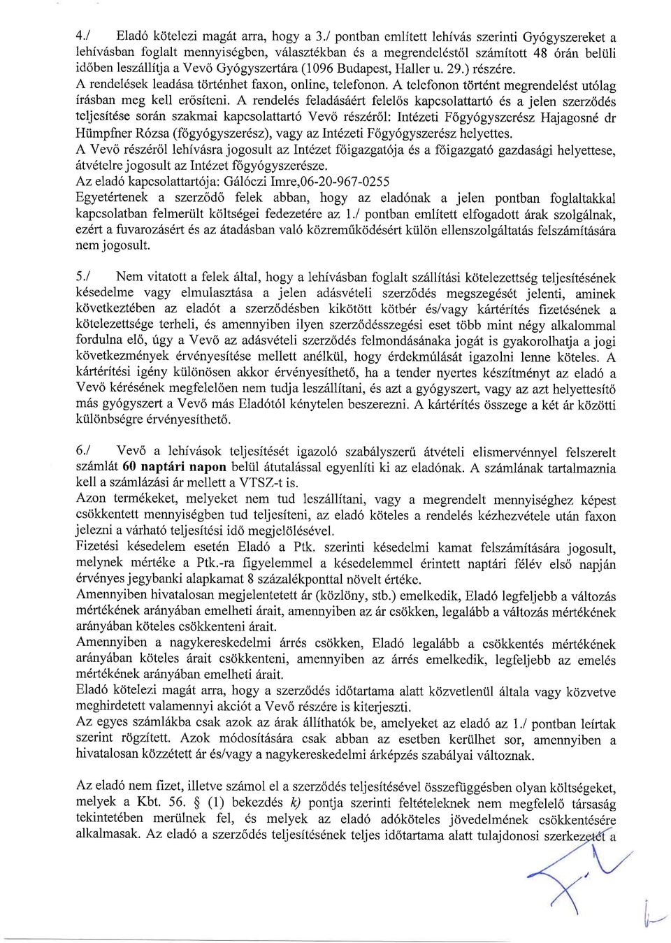 ) rdszdre. A rendel6sek ledds tdrt6nhet fxn, nline, telefnn. A telefnn tdrtdnt megrendel6st ut6lg iriisbn meg kell er6siteni.