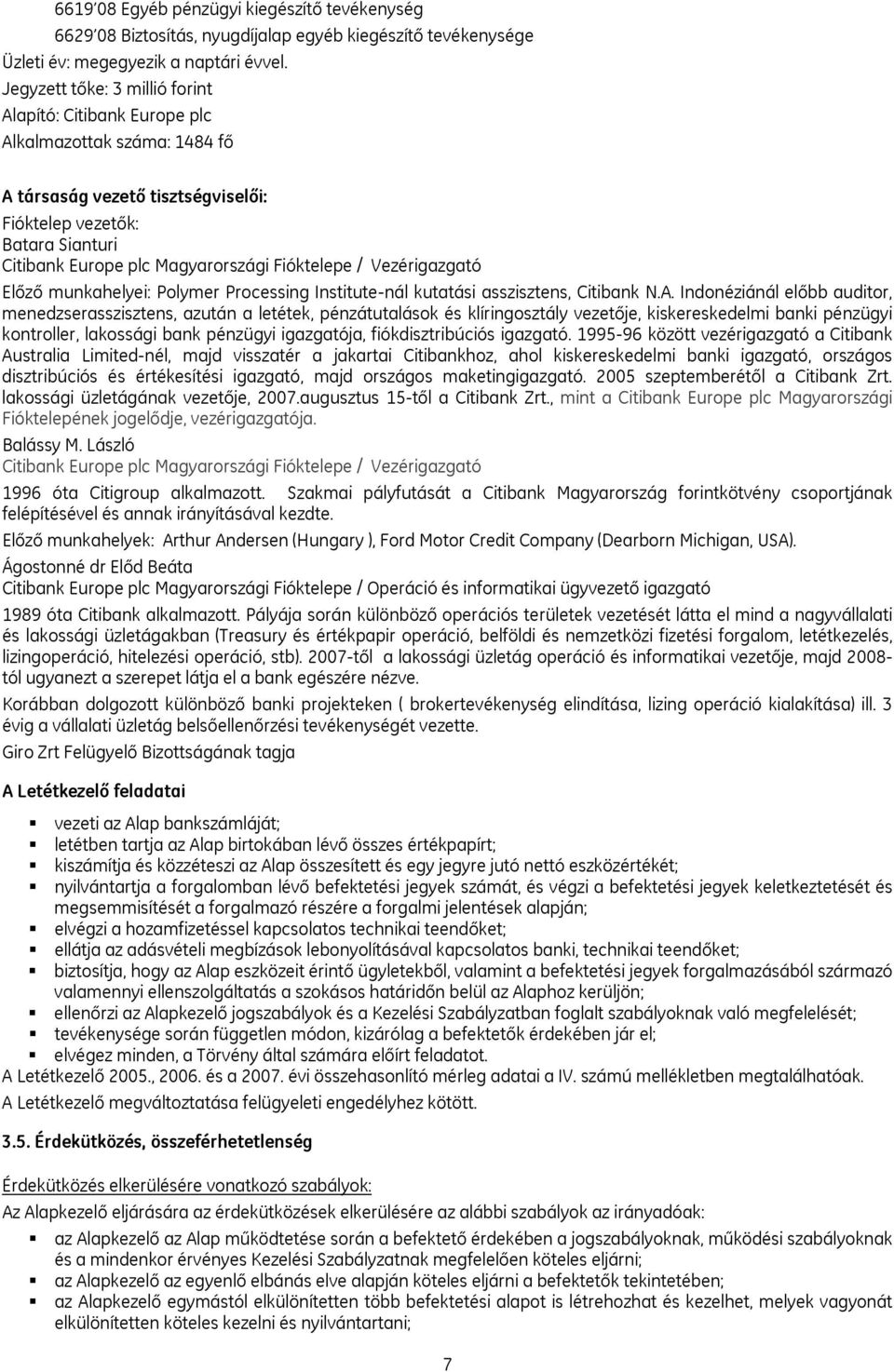 Fióktelepe / Vezérigazgató Előző munkahelyei: Polymer Processing Institute-nál kutatási asszisztens, Citibank N.A.