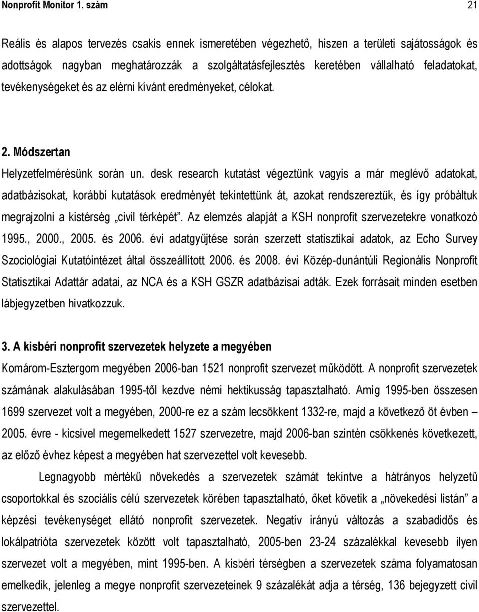 tevékenységeket és az elérni kívánt eredményeket, célokat. 2. Módszertan Helyzetfelmérésünk során un.