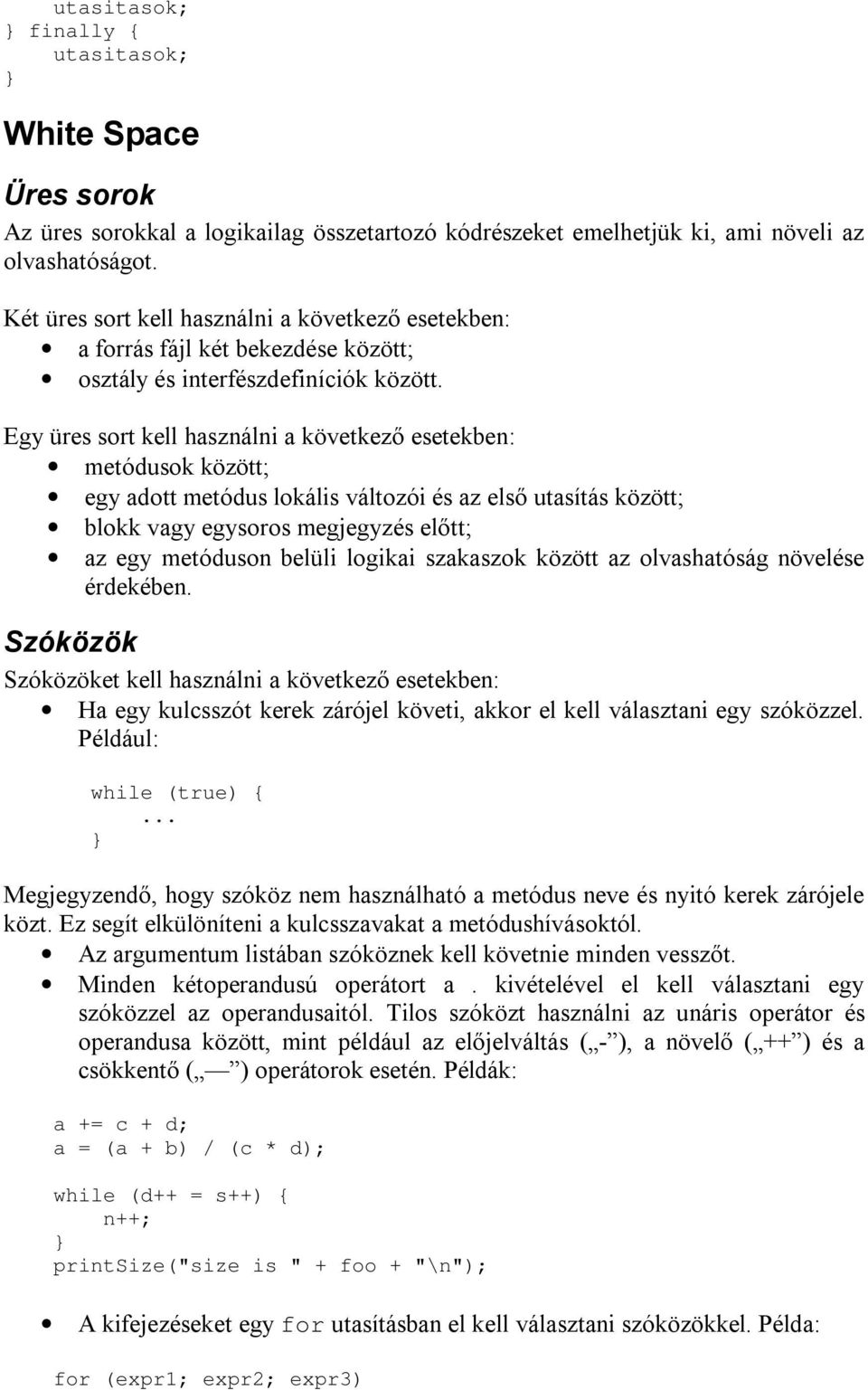 Egy üres sort kell használni a következő esetekben: metódusok között; egy adott metódus lokális változói és az első utasítás között; blokk vagy egysoros megjegyzés előtt; az egy metóduson belüli