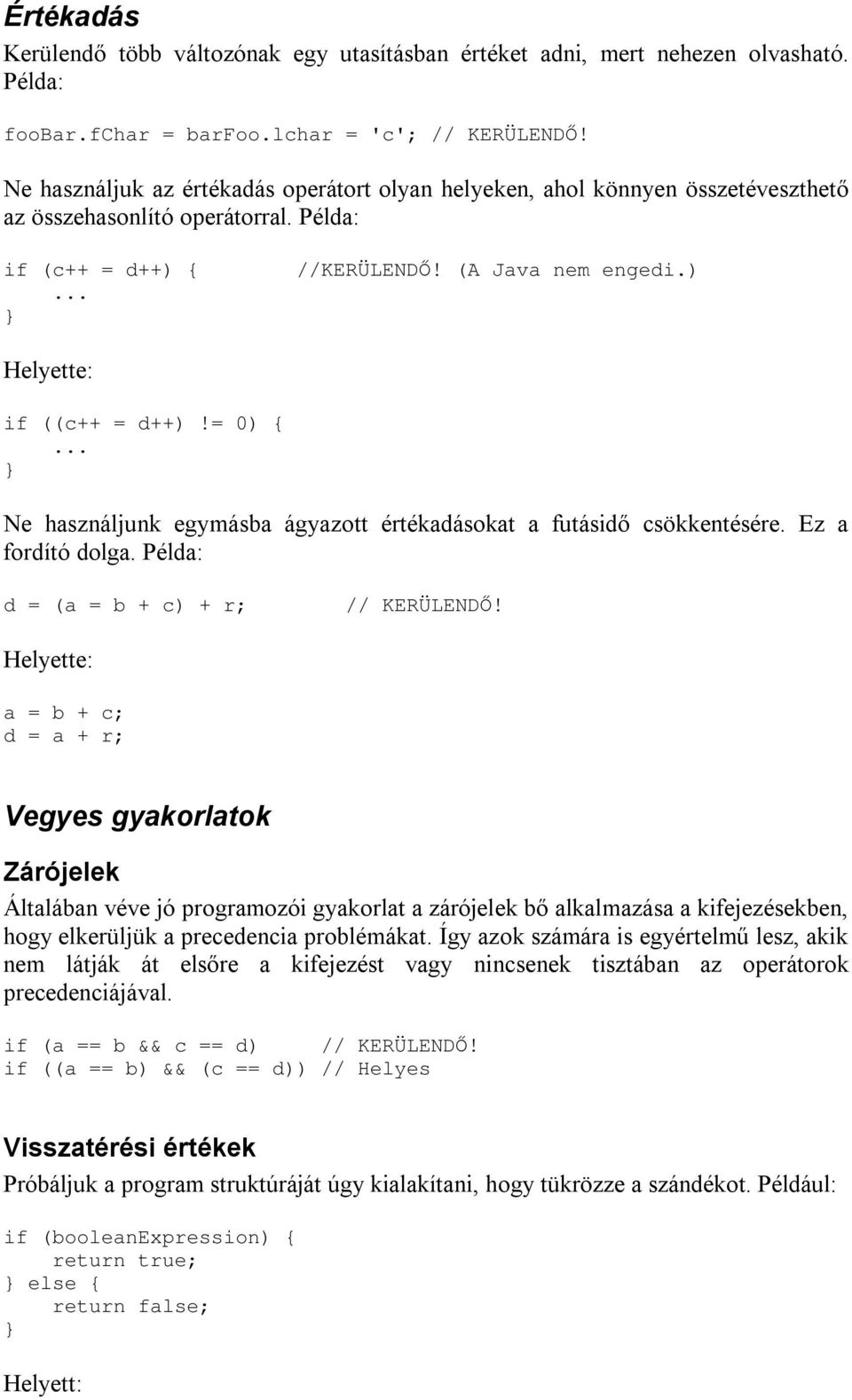 = 0) { Ne használjunk egymásba ágyazott értékadásokat a futásidő csökkentésére. Ez a fordító dolga. Példa: d = (a = b + c) + r; // KERÜLENDŐ!