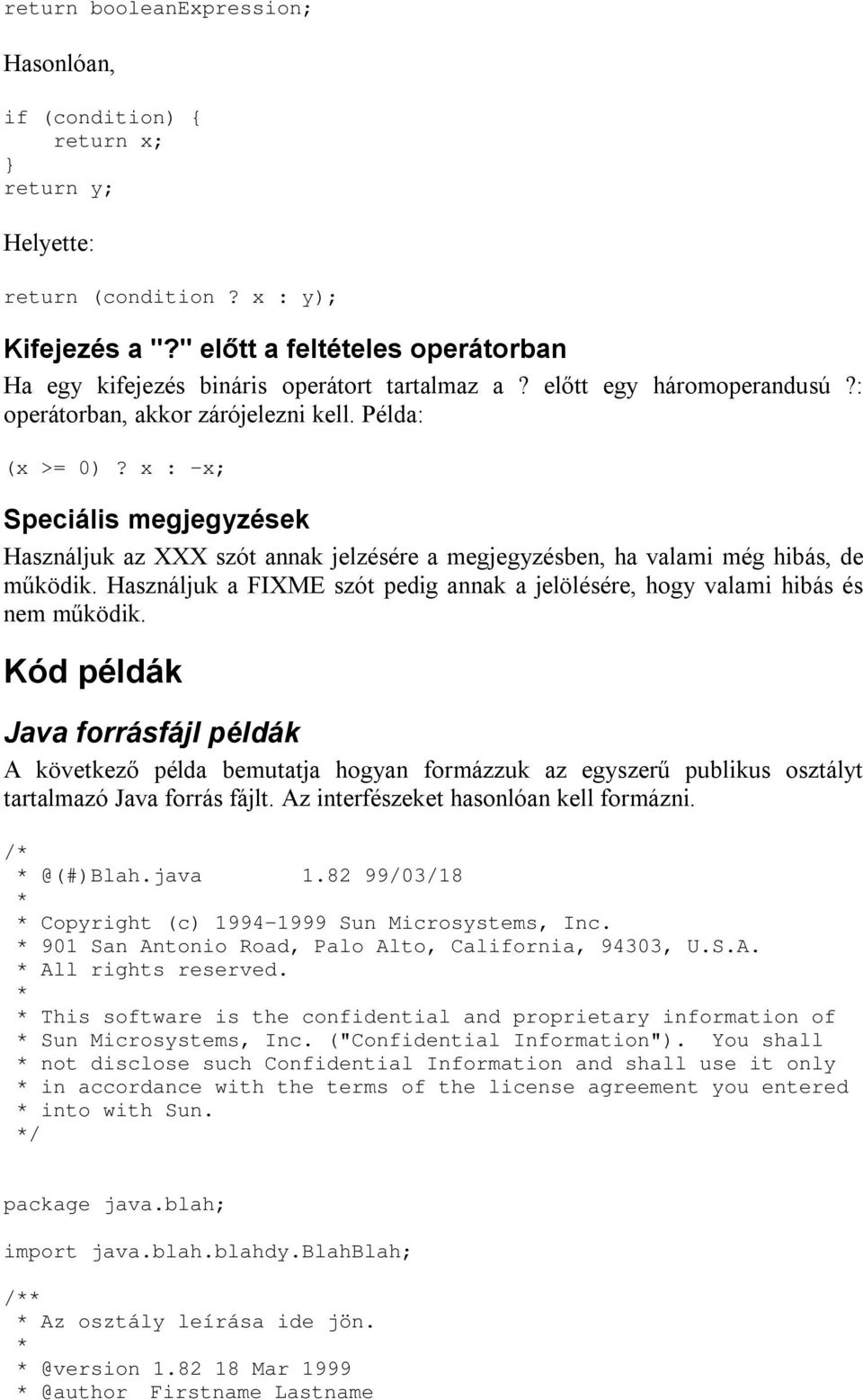 x : -x; Speciális megjegyzések Használjuk az XXX szót annak jelzésére a megjegyzésben, ha valami még hibás, de működik.