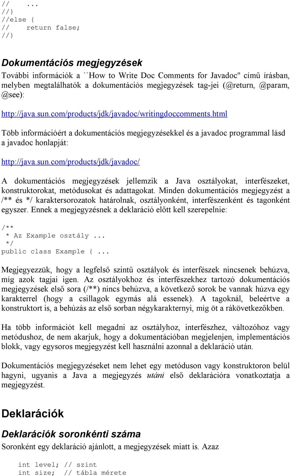 html Több információért a dokumentációs megjegyzésekkel és a javadoc programmal lásd a javadoc honlapját: http://java.sun.