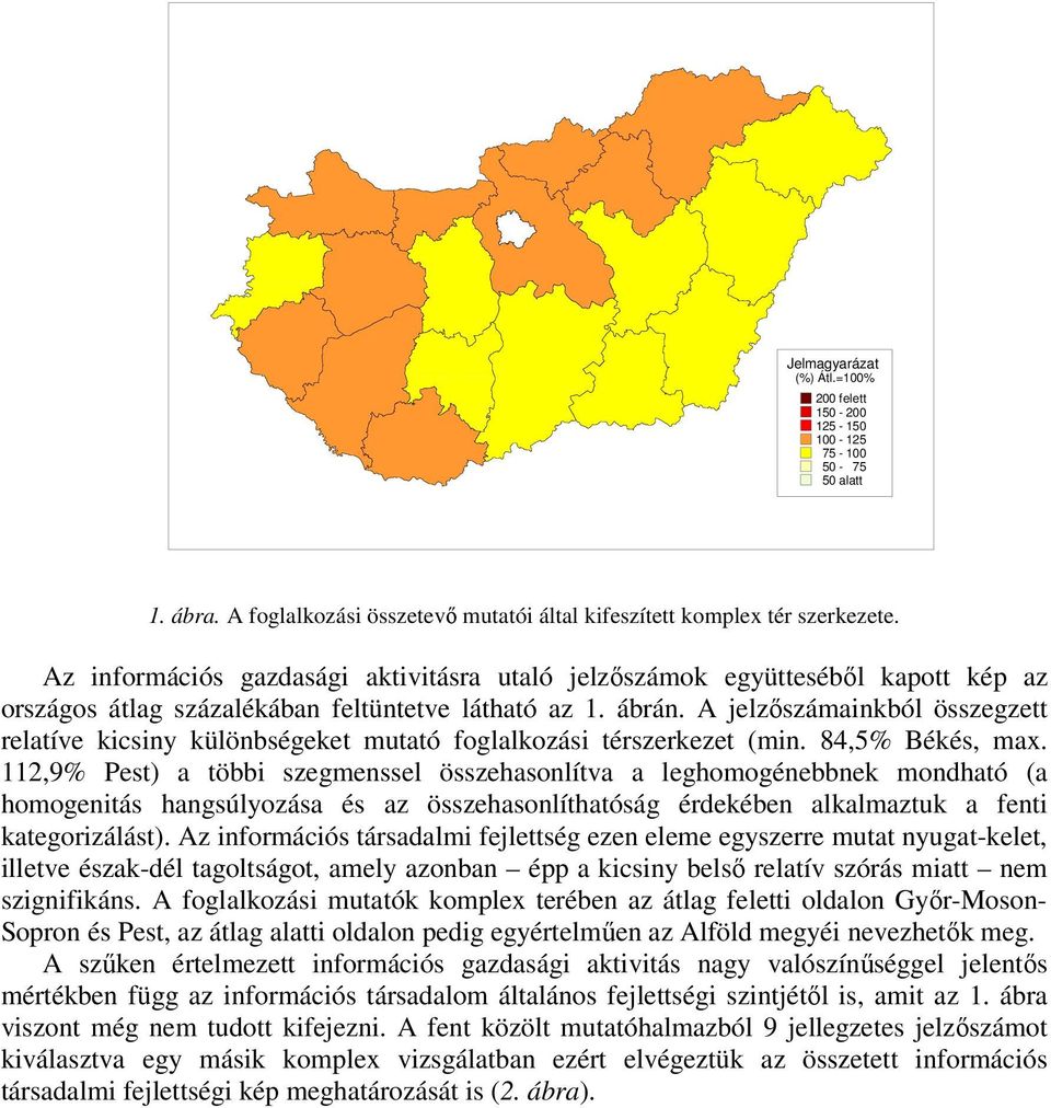 A jelzőszámainkból összegzett relatíve kicsiny különbségeket mutató foglalkozási térszerkezet (min. 84,5% Békés, max.