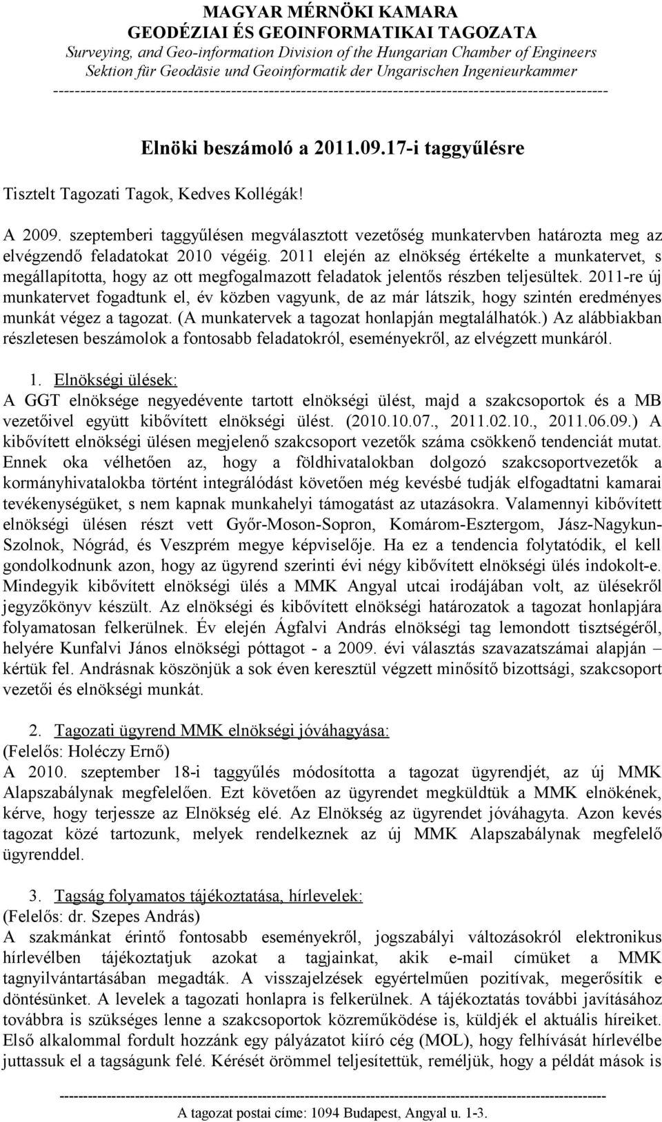 2011 elején az elnökség értékelte a munkatervet, s megállapította, hogy az ott megfogalmazott feladatok jelentős részben teljesültek.