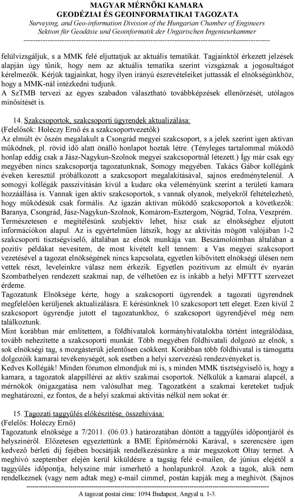 A SzTMB tervezi az egyes szabadon választható továbbképzések ellenőrzését, utólagos minősítését is. 14.