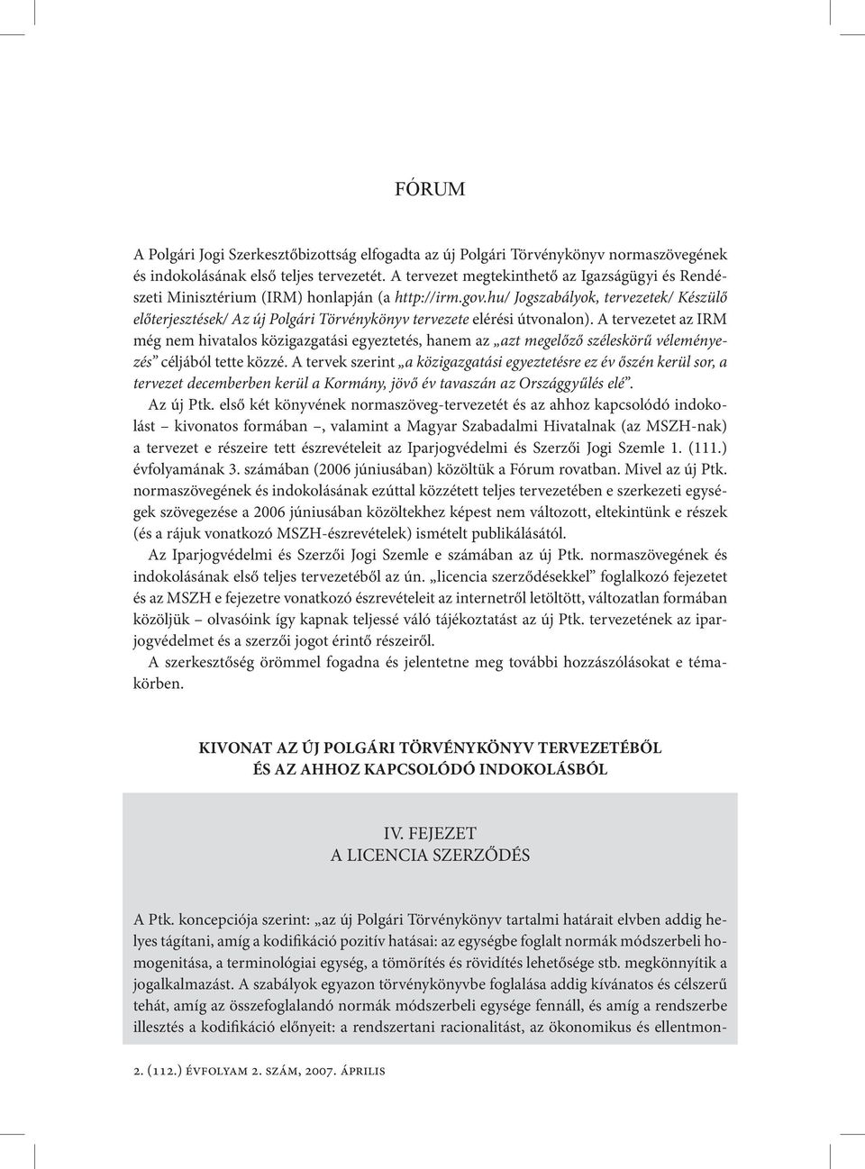 hu/ Jogszabályok, tervezetek/ Készülő előterjesztések/ Az új Polgári Törvénykönyv tervezete elérési útvonalon).