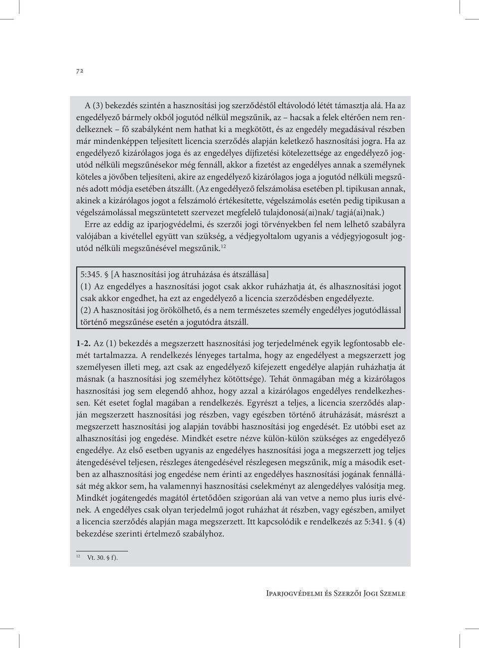 teljesített licencia szerződés alapján keletkező hasznosítási jogra.