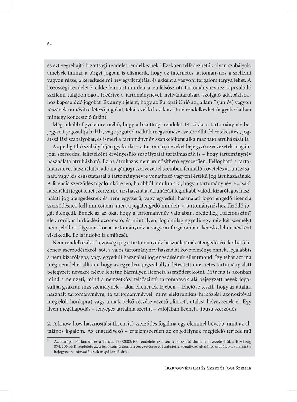 forgalom tárgya lehet. A közösségi rendelet 7. cikke fenntart minden, a.