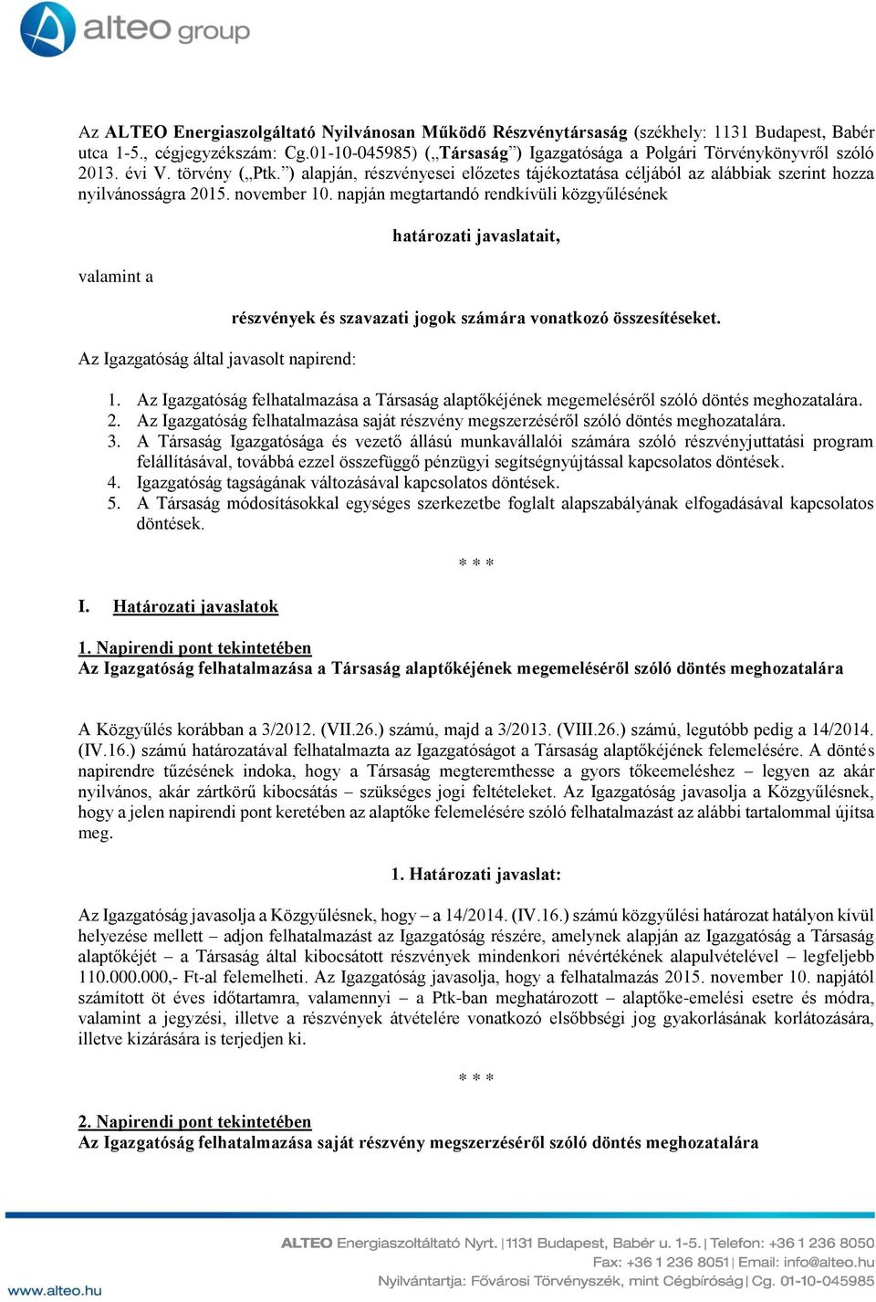 ) alapján, részvényesei előzetes tájékoztatása céljából az alábbiak szerint hozza nyilvánosságra 2015. november 10.