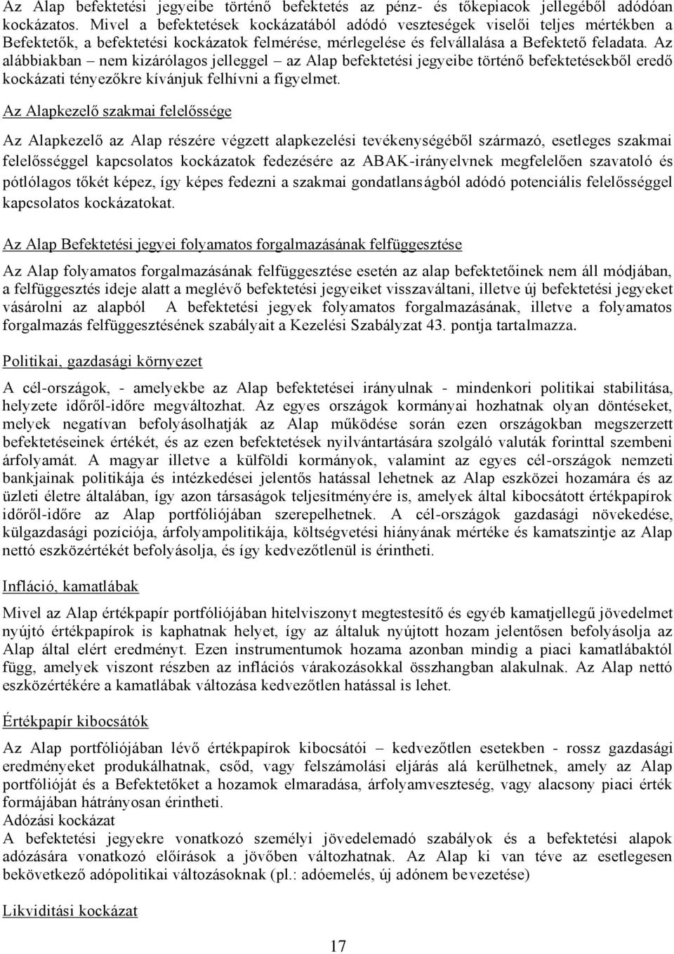 Az alábbiakban nem kizárólagos jelleggel az Alap befektetési jegyeibe történő befektetésekből eredő kockázati tényezőkre kívánjuk felhívni a figyelmet.