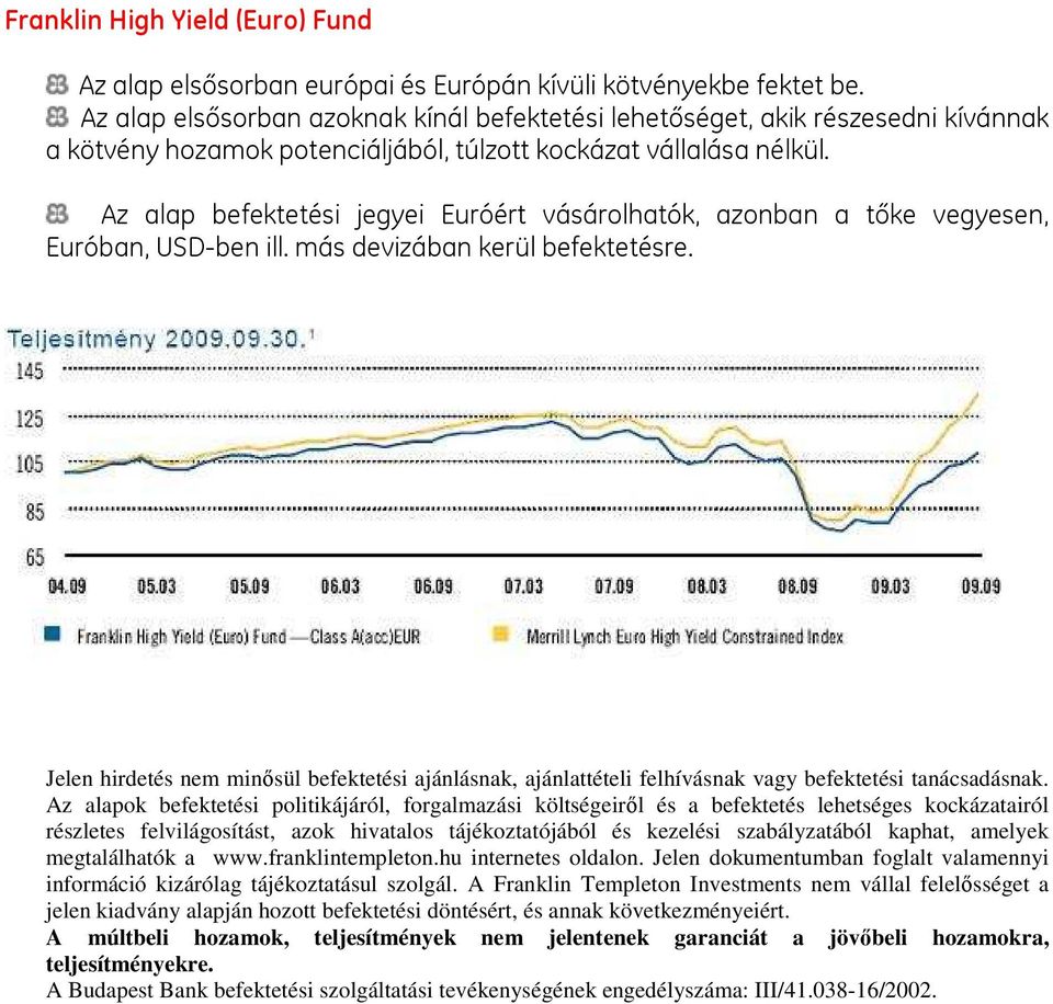 Jelen hirdetés nem minısül befektetési ajánlásnak, ajánlattételi felhívásnak vagy befektetési tanácsadásnak.