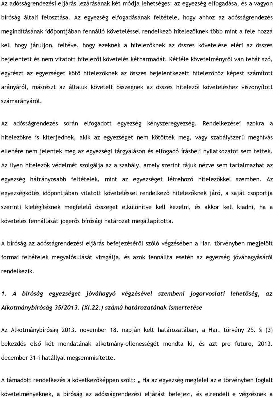 ezeknek a hitelezőknek az összes követelése eléri az összes bejelentett és nem vitatott hitelezői követelés kétharmadát.