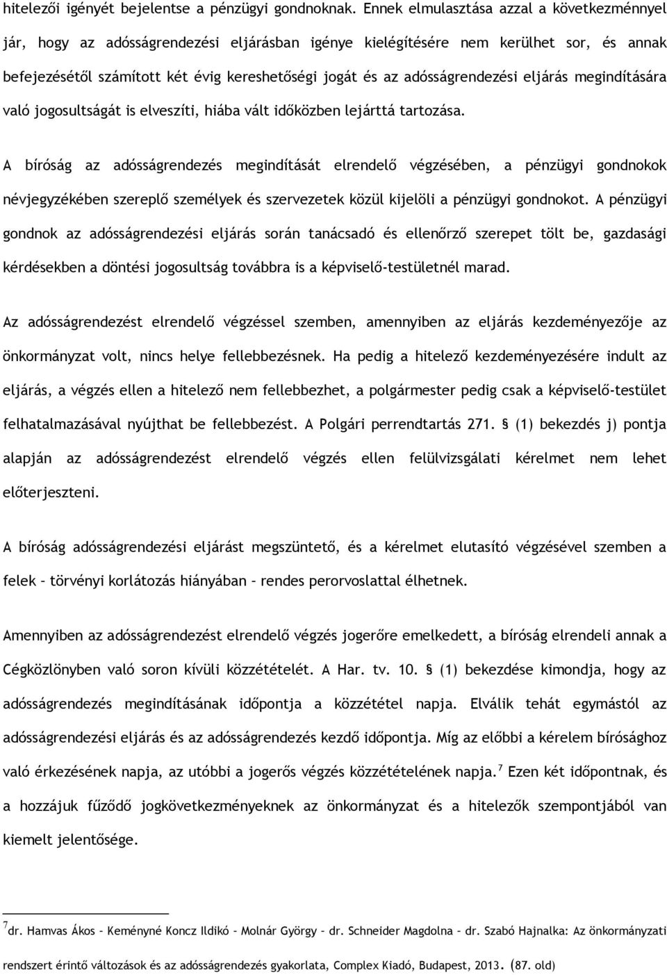 adósságrendezési eljárás megindítására való jogosultságát is elveszíti, hiába vált időközben lejárttá tartozása.