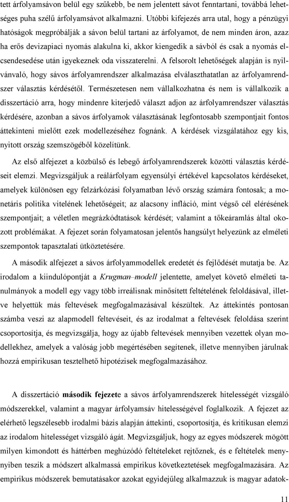 elcsendesedése uán igekeznek oda visszaeelni. A felsool leheőségek alapján is nilvánvaló, hog sávos áfolamendsze alkalmazása elválaszhaalan az áfolamendsze válaszás kédéséől.