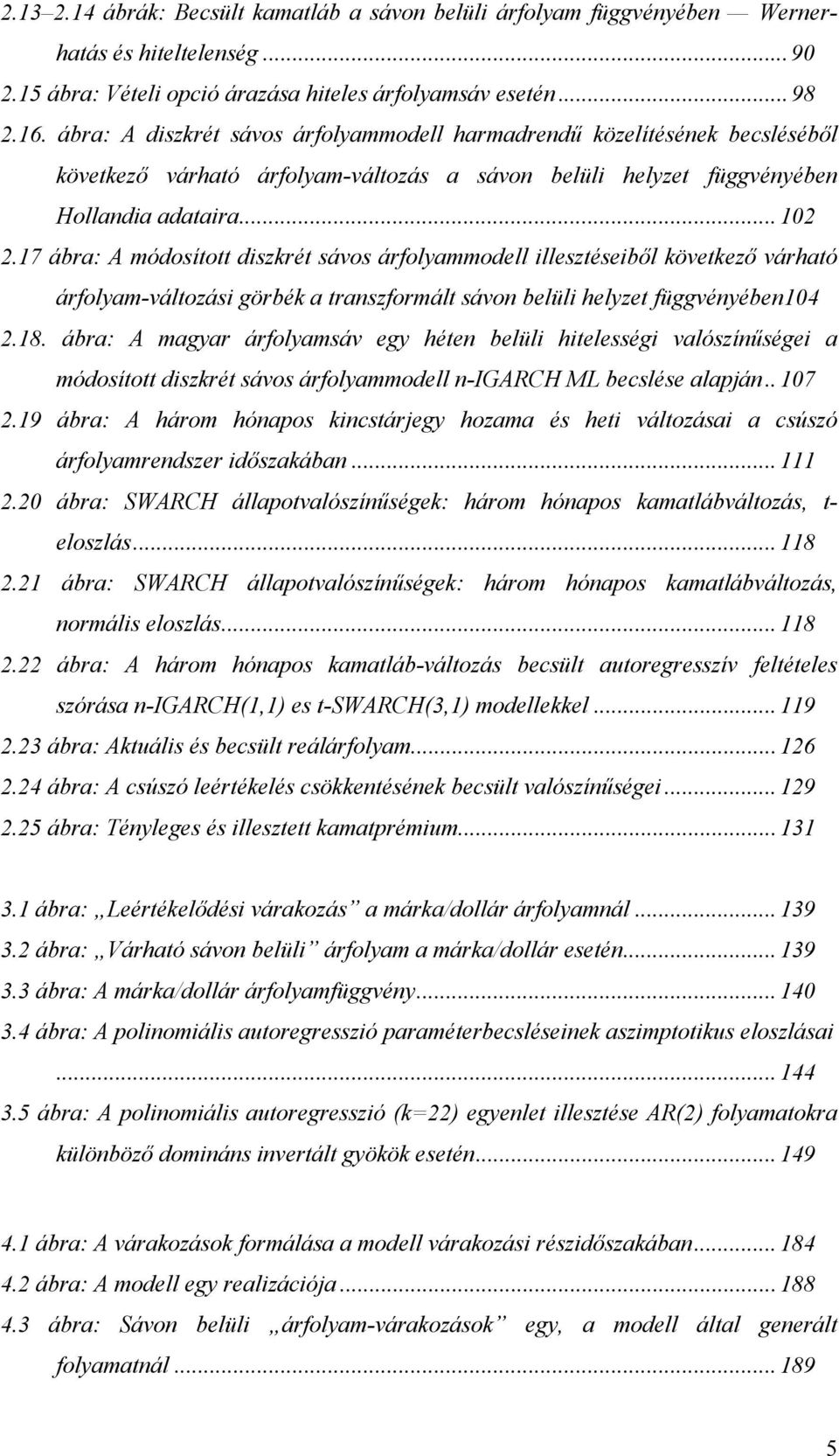 ...7 ába: A módosío diszké sávos áfolammodell illeszéseiből kövekező váhaó áfolam-válozási göbék a anszfomál sávon belüli helze függvénében4.8.