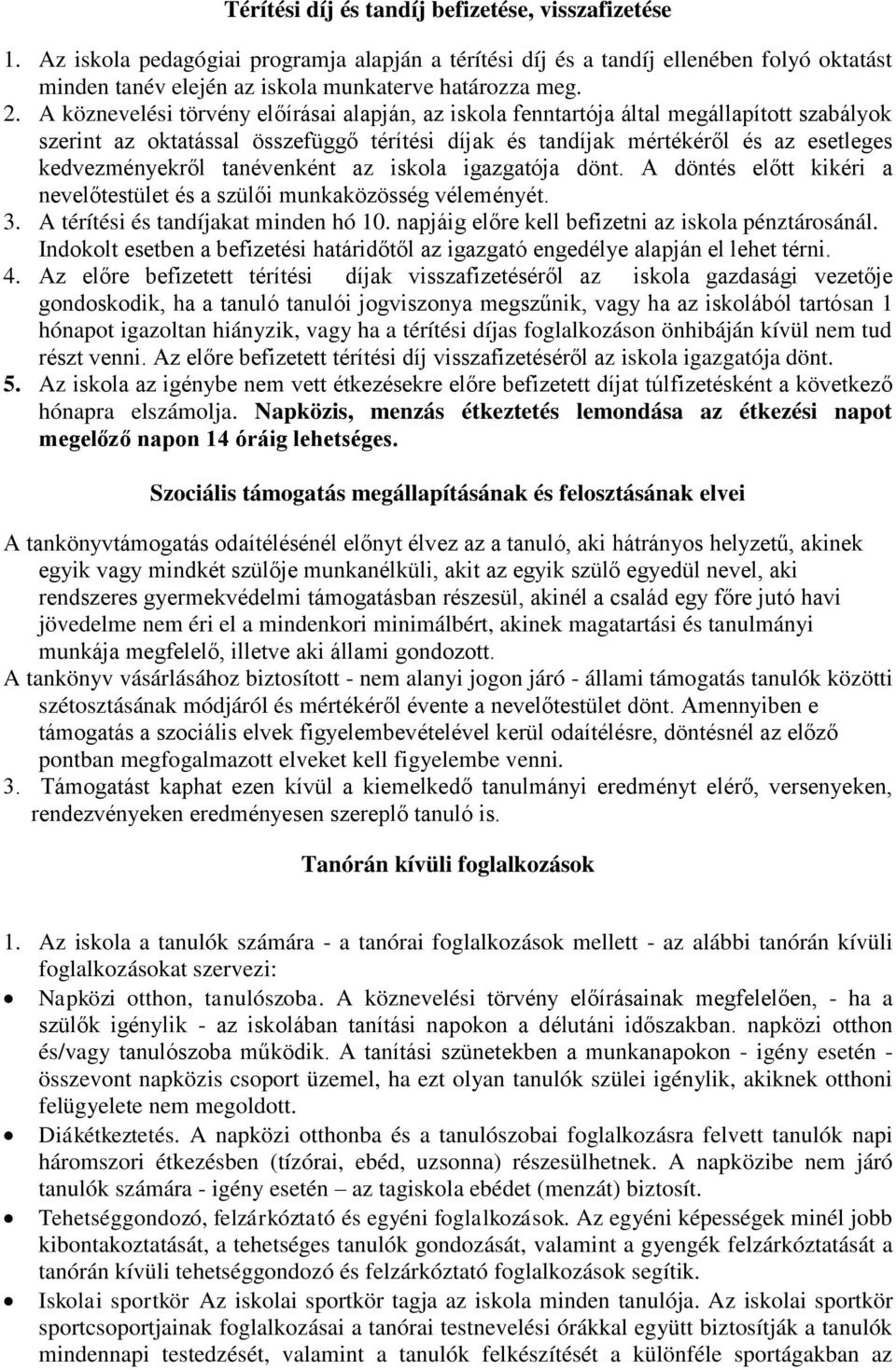 tanévenként az iskola igazgatója dönt. A döntés előtt kikéri a nevelőtestület és a szülői munkaközösség véleményét. 3. A térítési és tandíjakat minden hó 10.