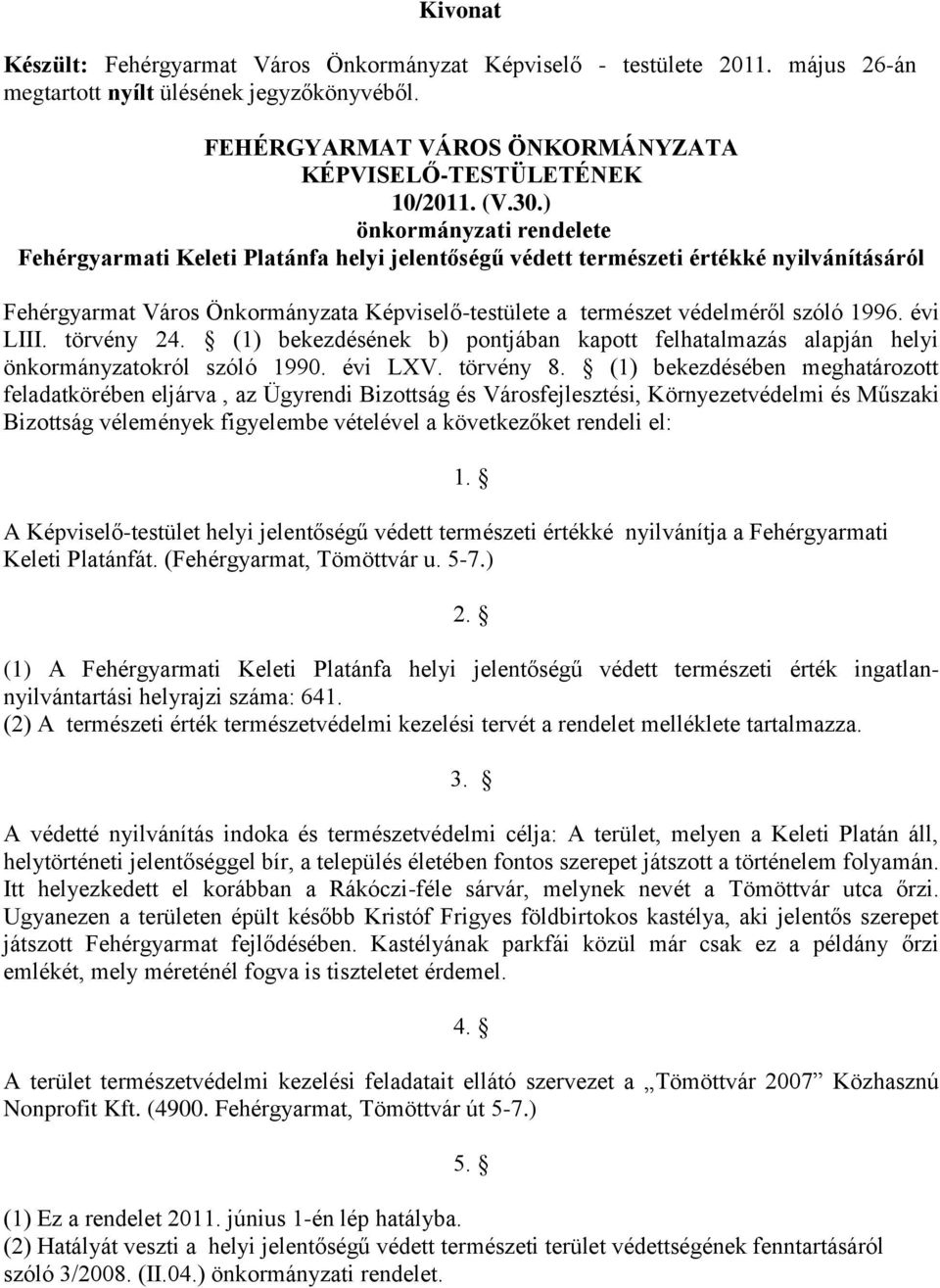 szóló 1996. évi LIII. törvény 24. (1) bekezdésének b) pontjában kapott felhatalmazás alapján helyi önkormányzatokról szóló 1990. évi LXV. törvény 8.