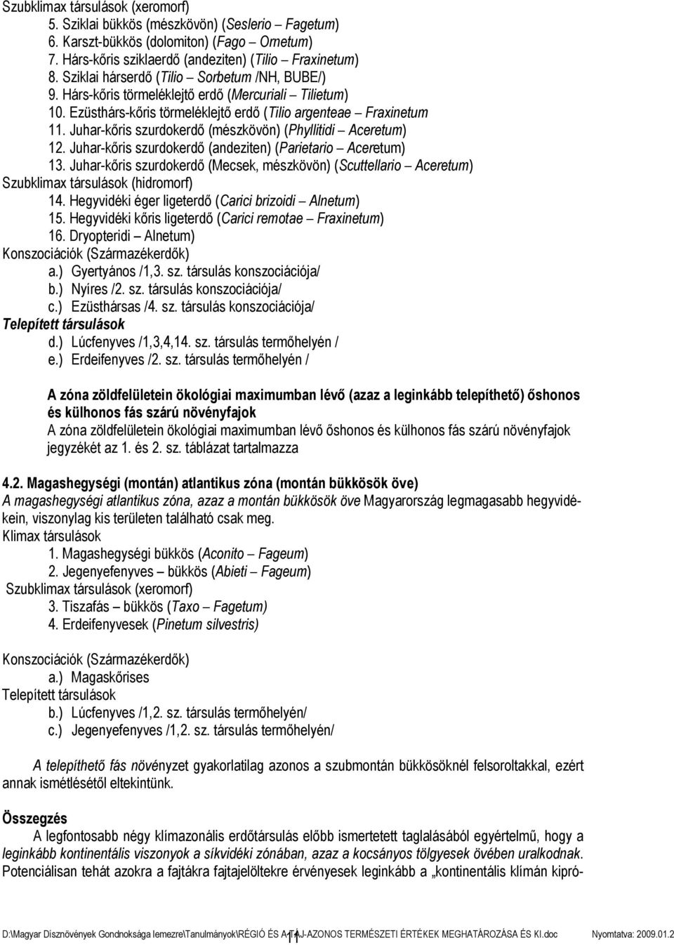 Juhar-kőris szurdokerdő (mészkövön) (Phyllitidi Aceretum) 12. Juhar-kőris szurdokerdő (andeziten) (Parietario Aceretum) 13.