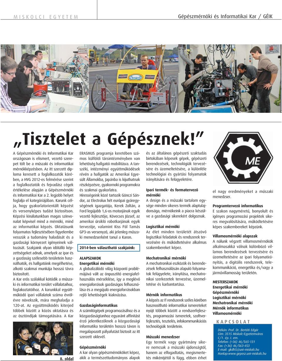 Az itt szerzett diploma keresett a foglalkozatók körében, a HVG 2012-es felmérése szerint a foglalkoztatók és fejvadász cégek értékelése alapján a Gépészmérnöki és Informatikai Kar a 2.