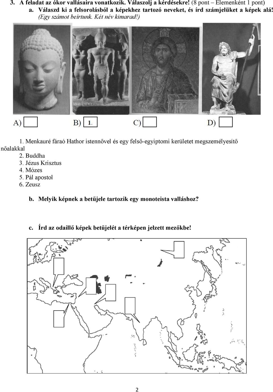 ) 1. Menkauré fáraó Hathor istennővel és egy felső-egyiptomi kerületet megszemélyesítő nőalakkal 2. Buddha 3. Jézus Krisztus 4.