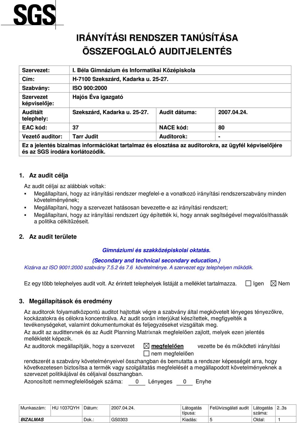 EAC kód: 37 NACE kód: 80 Vezető auditor: Tarr Judit Auditorok: - Ez a jelentés bizalmas információkat tartalmaz és elosztása az auditorokra, az ügyfél képviselőjére és az SGS irodára korlátozódik. 1.