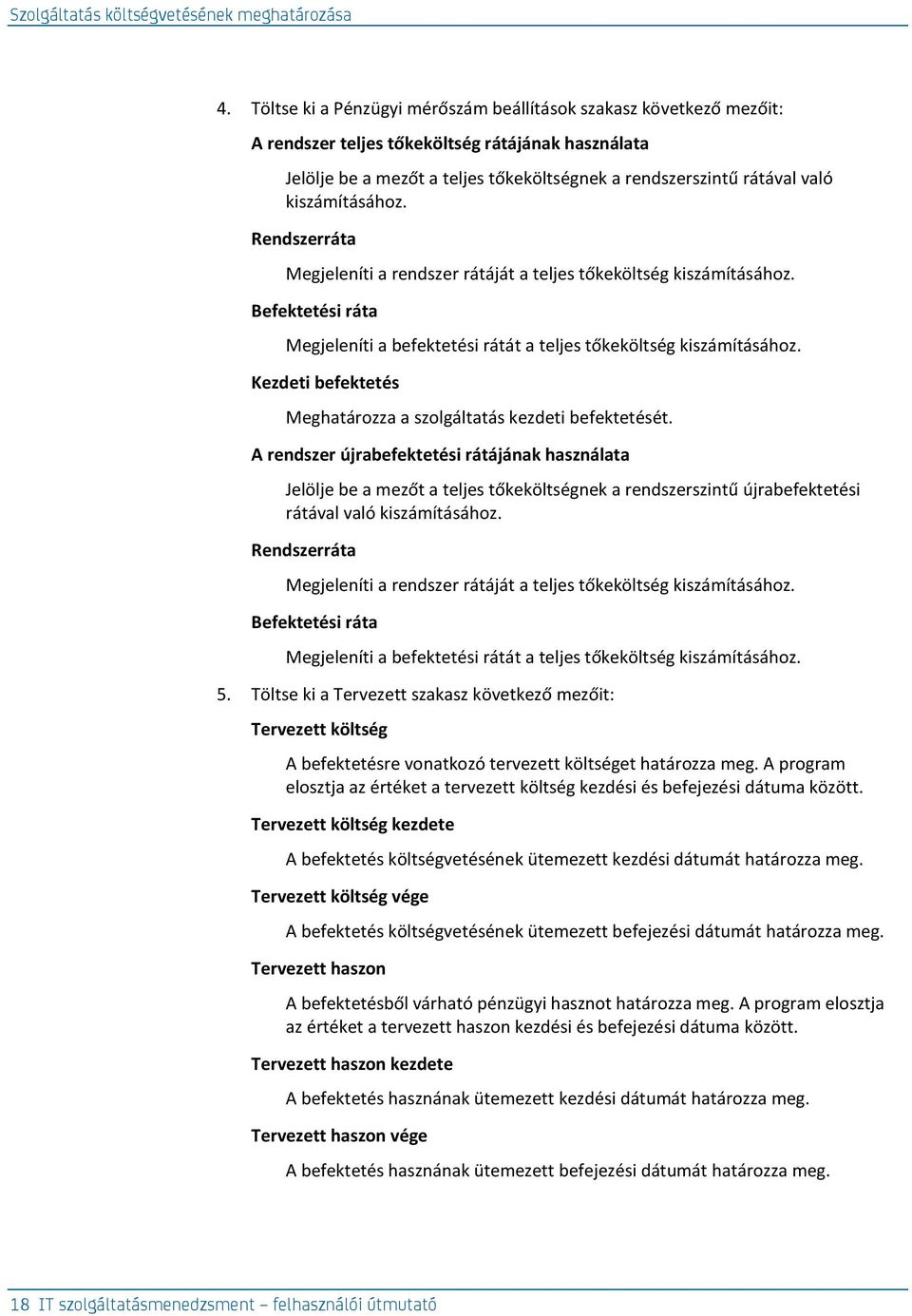 kiszámításához. Rendszerráta Megjeleníti a rendszer rátáját a teljes tőkeköltség kiszámításához. Befektetési ráta Megjeleníti a befektetési rátát a teljes tőkeköltség kiszámításához.