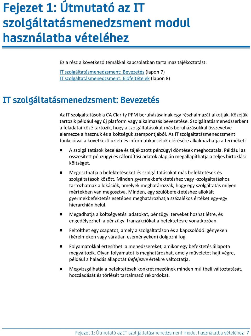 Közéjük tartozik például egy új platform vagy alkalmazás bevezetése.