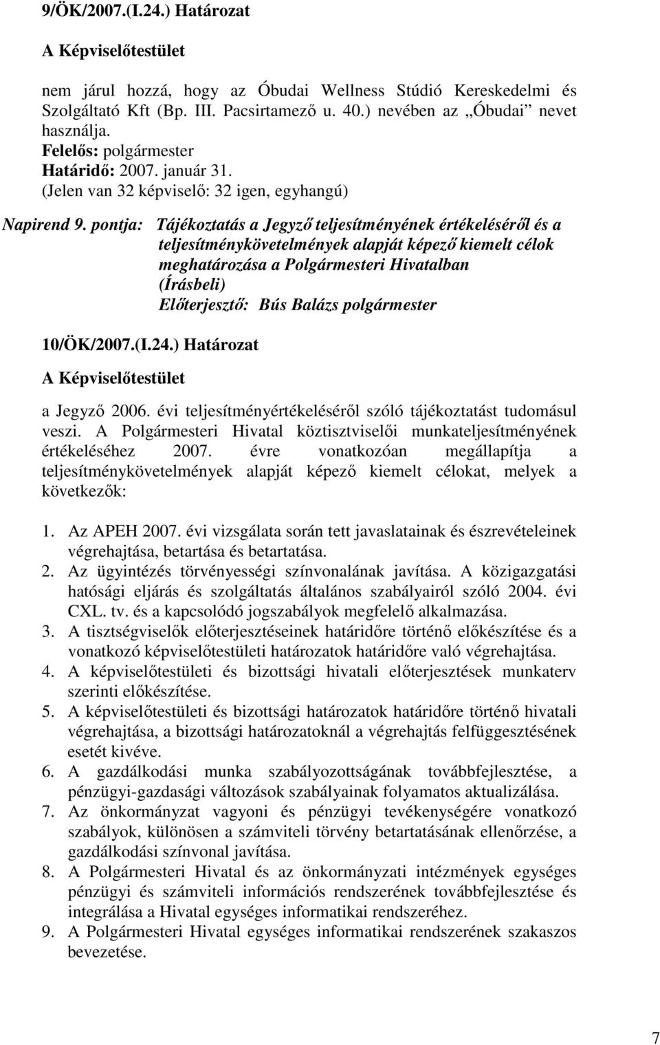 pontja: Tájékoztatás a Jegyzı teljesítményének értékelésérıl és a teljesítménykövetelmények alapját képezı kiemelt célok meghatározása a Polgármesteri Hivatalban 10/ÖK/2007.(I.24.