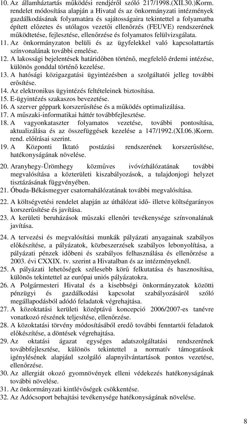 rendszerének mőködtetése, fejlesztése, ellenırzése és folyamatos felülvizsgálata. 11. Az önkormányzaton belüli és az ügyfelekkel való kapcsolattartás színvonalának további emelése. 12.