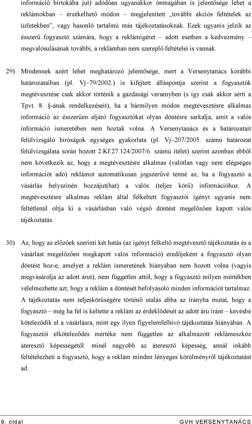 29) Mindennek azért lehet meghatározó jelentısége, mert a Versenytanács korábbi határozataiban (pl. Vj 79/2002.