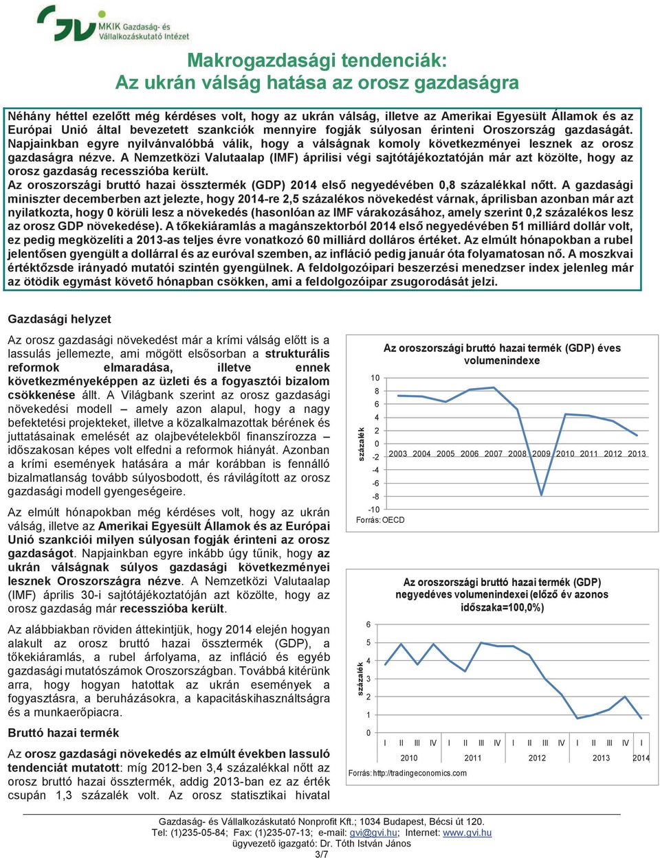 A Nemzetközi Valutaalap (IMF) áprilisi végi sajtótájékoztatóján már azt közölte, hogy az orosz gazdaság recesszióba került.